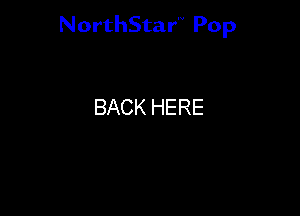 NorthStar'V Pop

BACK HERE