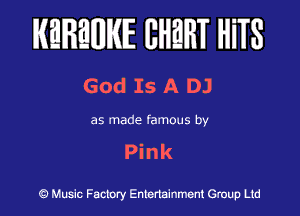KEREWIE EHEHT HiTS

God Is A DJ

as made famous by
Pink

Music Factory Entertainment Group Ltd