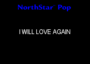 NorthStar'V Pop

I WILL LOVE AGAIN