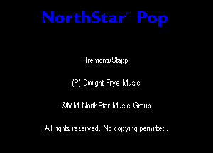 NorthStar'V Pop

Tremon'nfStapp

(P) W Frye Mum
QMM NorthStar Musxc Group

All rights reserved No copying permithed,