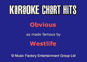 KEREWIE EHEHT HiTS

Obvious

as made famous by

Westlife

Music Factory Entertainment Group Ltd