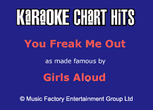 IKEIREHIIKIE IIHEHT HiTS

You Freak Me Out

as made famous by

Girls Aloud

Music Factory Entertainment Group Ltd