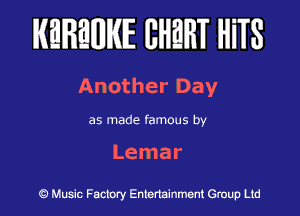 KEREWIE EHEHT HiTS

Another Day

as made famous by

Lemar

Music Factory Entertainment Group Ltd