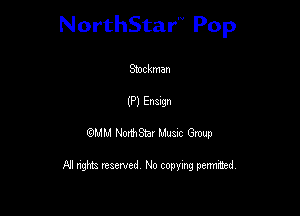 NorthStar'V Pop

Stockman
(P) Enugn
QMH Norhaal Latex GNU?

FJI nghts reserved No copying permuted,