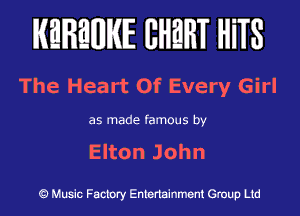 KEREWIE EHEHT mm

The Heart Of Every Girl

as made famous by

EkonJohn

Music Factory Entertainment Group Ltd