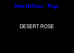 NorthStar'V Pop

DESERT ROSE