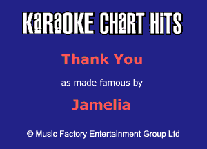 KEREWIE EHEHT HiTS

Thank You

as made famous by

Jamelia

Music Factory Entertainment Group Ltd