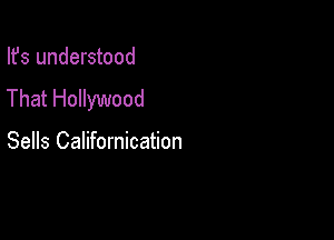 Ifs understood
That Hollywood

Sells Californication