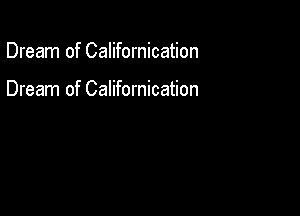 Dream of Californication

Dream of Californication