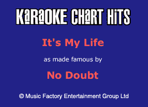 IKEIFBWIKIE BHWT HiTS

It's My Life

as made famous by

No Doubt

(5?) Music Factory Entenalnment Group Ltd