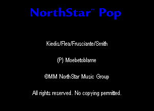 NorthStar'V Pop

KueduaiFleameacuaMeme'rh
(P) Moebetoblame
QMM NorthStar Musxc Group

All rights reserved No copying permithed,
