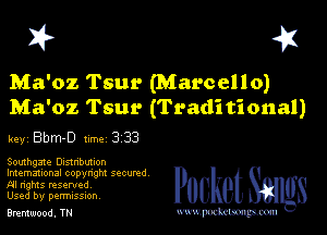 I? 451

Ma'oz Tsur (Marcello)
Ma'oz Tsur (Traditional)

key Bbm-D tme 3 33

Southgzze Dustnbuuon

lmemmonal copynghl SQCUNd
AI nghts resented
Used by perrmssuon

Bremwood, TN www.pcetmaxu