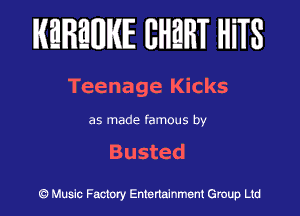 KEREWIE EHEHT HiTS

Teenageldcks

as made famous by

Busted

(Q Muslc Factory Entenalnment Group Ltd