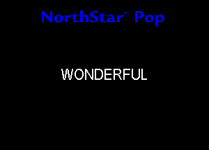 NorthStar'V Pop

WONDERFUL