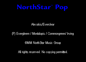 NorthStar'V Pop

NexakusIEvettlear

(P) Evenjeem I lxbmhxpus I Commmgreenl Irving

emu NorthStar Music Group

All rights reserved No copying permithed