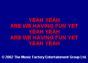 2002 The Music Factory Entertainment Group Ltd.