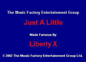 The Music Factory Entertainment Group

Made Famous By

2002 The Music Factory Entenainment Group Ltd.