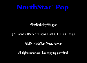 NorthStar'V Pop

GlsUBerkeleylHuggar
(P) MeIWunelemaz Goalllm OhlEnsign
emu NorthStar Music Group

All rights reserved No copying permithed