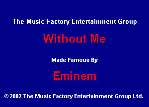 The Music Factory Entertainment Group

Made Famous By

2002 The Music Factory Entenainment Group Ltd.