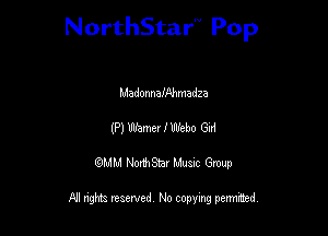 NorthStar'V Pop

MadonnafAhmadza
(P) Blame, lWebo Gui
QMM NorthStar Musxc Group

All rights reserved No copying permithed,