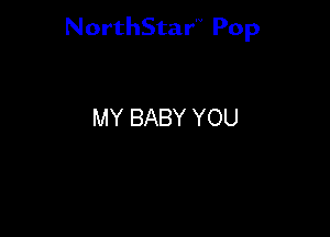 NorthStar'V Pop

MY BABY YOU