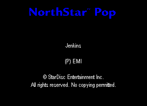 NorthStar'V Pop

Jenkins

(P) EMI

Q StarD-ac Entertamment Inc
All nghbz reserved No copying permithed,