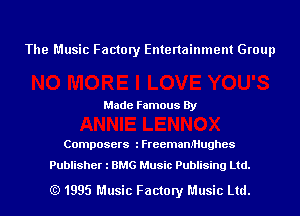 The Music Factory Entertainment Group

Made Famous By

Composers iFreemam'Hughes

Publisher l BMG Music Publising Ltd.

(Q 1995 Music Factory Music Ltd.