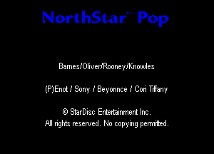 NorthStar'V Pop

BamelehverlRoonelenowles
(PlEnot 1 Sony lBeyomce I Cod Tieny

(9 StarDIsc Entertaxnment Inc.
NI rights reserved No copying pennithed.