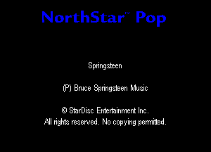 NorthStar'V Pop

Spnngateen
(P) Bmce Smateen MUSIC

8) StarD-ac Entertamment Inc
All nghbz reserved No copying permithed,