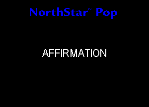 NorthStar'V Pop

AFFIRMATION