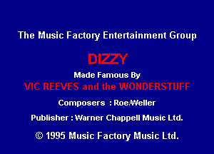 The Music Factory Entertainment Group

Made Famous By

Composers l RoeMeller

Publisher iWarner Chappell Music Ltd.

(Q 1995 Music Factory Music Ltd.