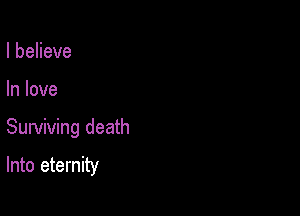 IbeHeve
In love

Surviving death

Into eternity