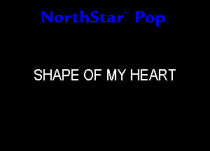 NorthStar'V Pop

SHAPE OF MY HEART