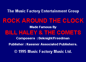 The Music Factory Entertainment Group

Made Famous By

Composers iDeknightJ'Freedman

Publisher l Kassner Associated Publishers.

(Q 1995 Music Factory Music Ltd.