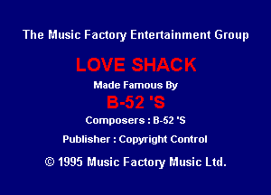 The Music Factory Entertainment Group

Made Famous By

Composers 8-52 '5
Publisher z Copyright Control

(E) 1995 Music Factory Music Ltd.