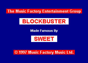 The Music Factory Entertainment Group

IBIIOIGKBUSIITERI

Made Famous By

(SWEEII'I

(Q1997 Music Factory Music Ltd.
