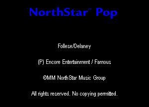 NorthStar'V Pop

FolleaciDelaney
(P) Encovt Ertertamed! Famous

QMM NorthStar Musuc Group

NI rights reserved No copying permmed,