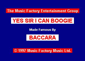 The Music Factory Entertainment Group

RESISIRIIIGENIEOIOIGIEI

Made Famous By

IBKGIGERM

(Q1997 Music Factory Music Ltd.