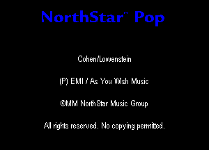 NorthStar'V Pop

CohenfLouuendein
(P) EMI 1A3 You l'wah Mum
QMM NorthStar Musxc Group

All rights reserved No copying permithed,