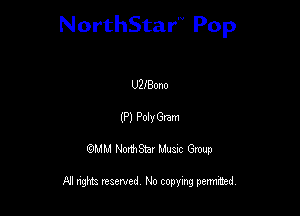 NorthStar'V Pop

U2IBono
(P) PolyGtem
QMM NorthStar Musxc Group

All rights reserved No copying permithed,