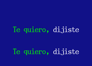 Te quiero, dijiste

Te quiero, dijiste