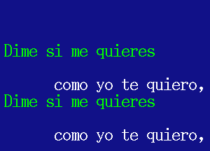 Dime si me quieres

como yo te quiero,
Dlme 51 me qu1eres

como yo te quiero,