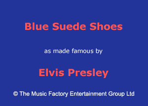 Blue Suede Shoes

as made famous by

Elvis Presley

43 The Music Factory Entertainment Group Ltd