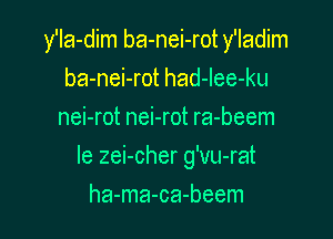 y'Ia-dim ba-nei-rot y'ladim
ba-nei-rot had-lee-ku
nei-rot nei-rot ra-beem

Ie zei-cher g'vu-rat

ha-ma-ca-beem