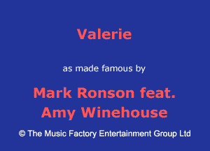 Valerie

as made famous by

Mark Ronson feat.
Amy Winehouse

43 The Music Factory Entertainment Group Ltd