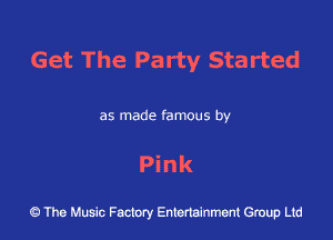 Get The Party Started

as made famous by
Pink

43 The Music Factory Entertainment Group Ltd