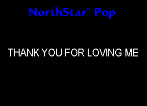 NorthStar'V Pop

THANK YOU FOR LOVING ME