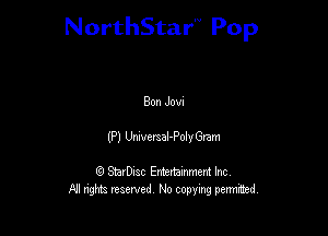 NorthStar'V Pop

Bon Jovu
(P) Unverzel-Polv Gram

Q StarD-ac Entertamment Inc
All nghbz reserved No copying permithed,