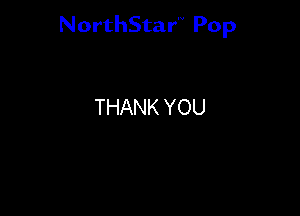 NorthStar'V Pop

THANK YOU