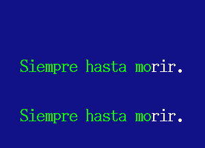 Siempre hasta morir.

Siempre hasta morir.